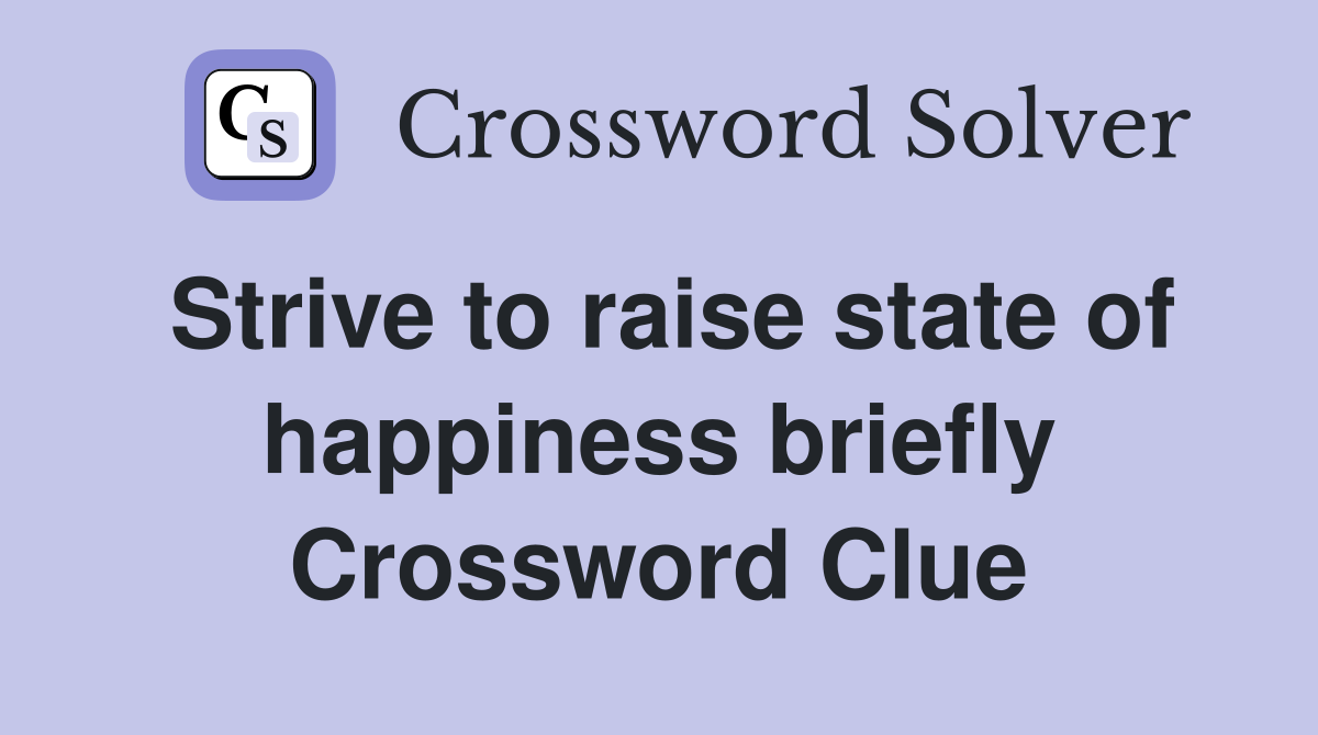 Strive to raise state of happiness briefly Crossword Clue