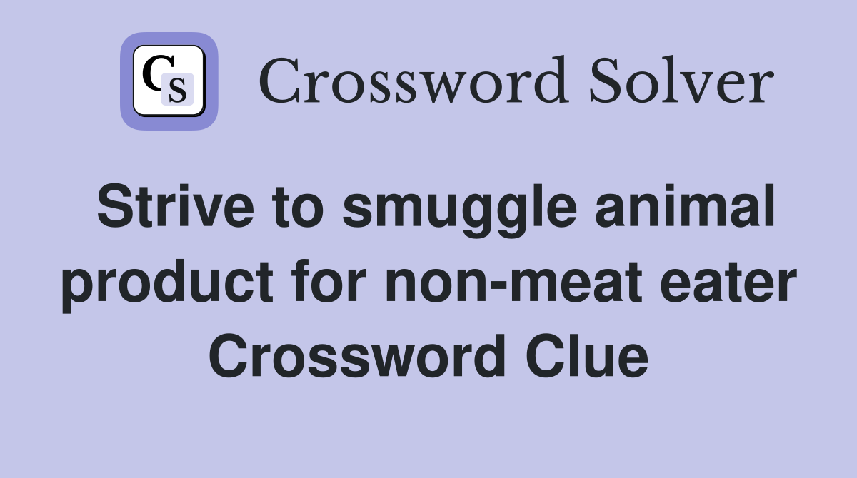 Strive to smuggle animal product for non-meat eater Crossword Clue