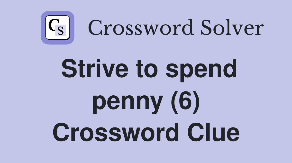 Strive to spend penny (6) Crossword Clue