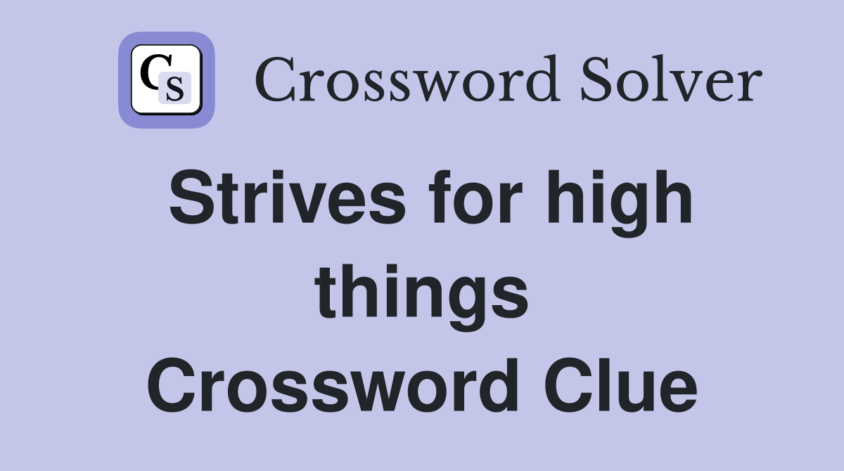 Strives for high things Crossword Clue