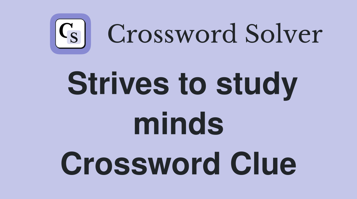 Strives to study minds Crossword Clue