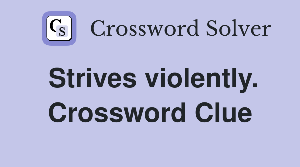 Strives violently. Crossword Clue