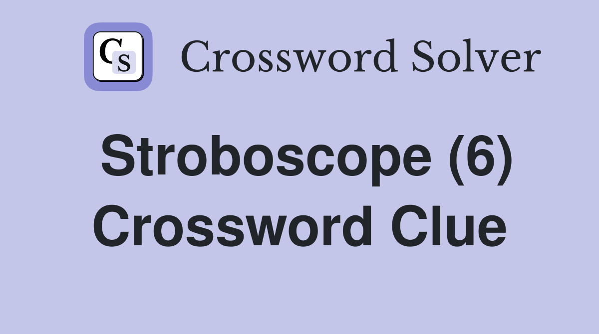 Stroboscope (6) Crossword Clue