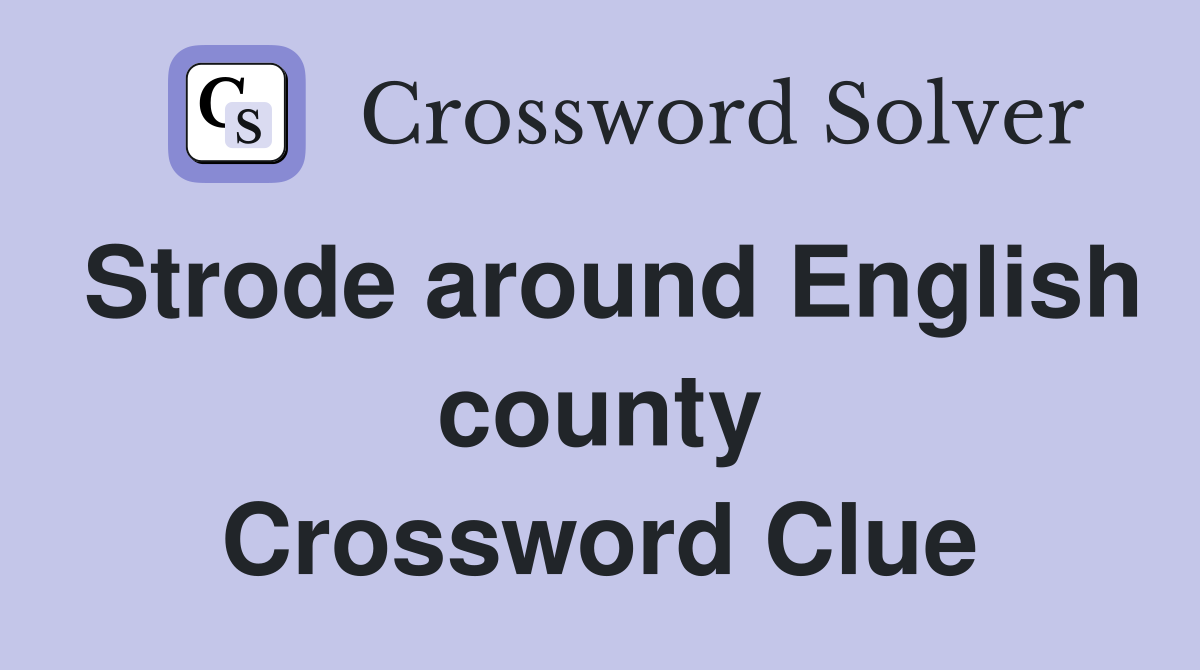 Strode around English county Crossword Clue