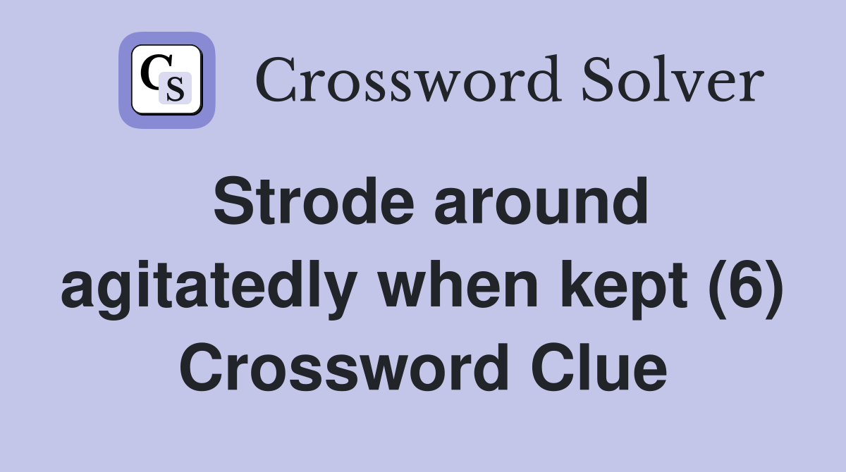 Strode around agitatedly when kept (6) Crossword Clue
