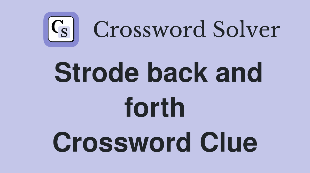 Strode back and forth Crossword Clue