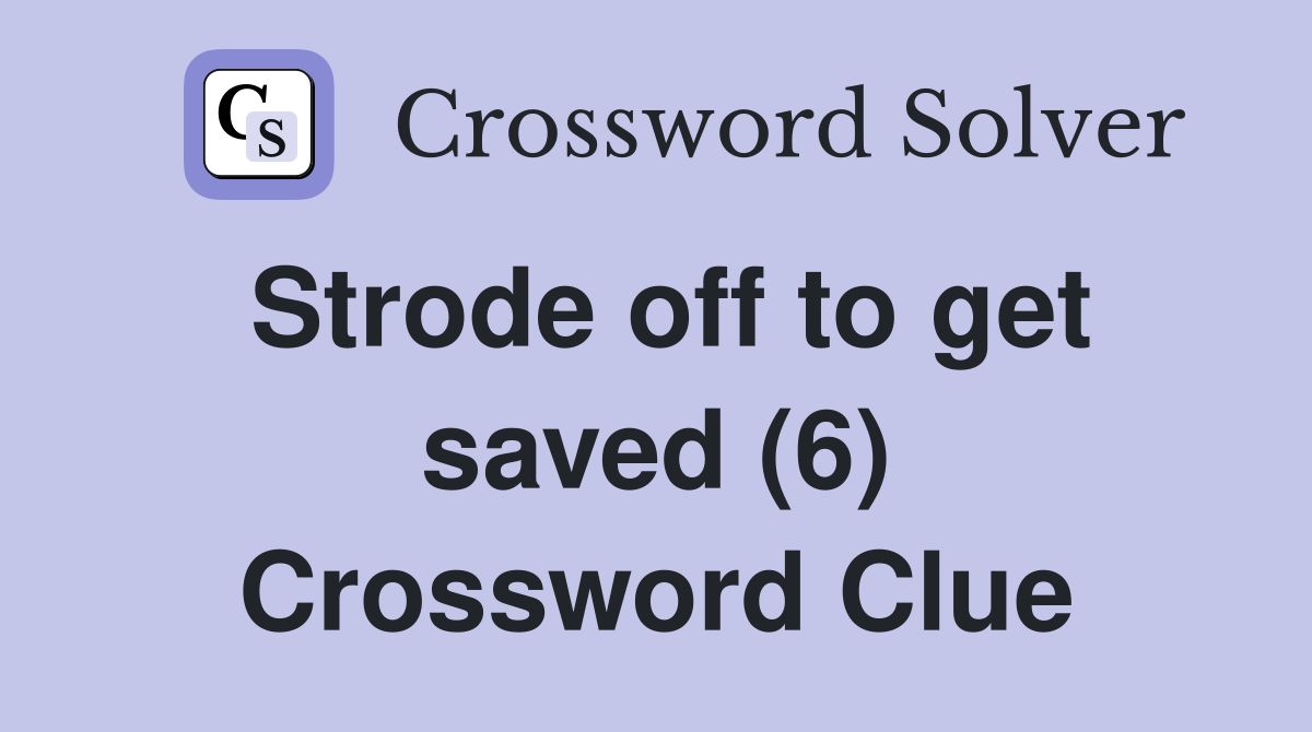 Strode off to get saved (6) Crossword Clue
