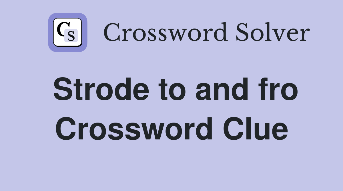 Strode to and fro Crossword Clue