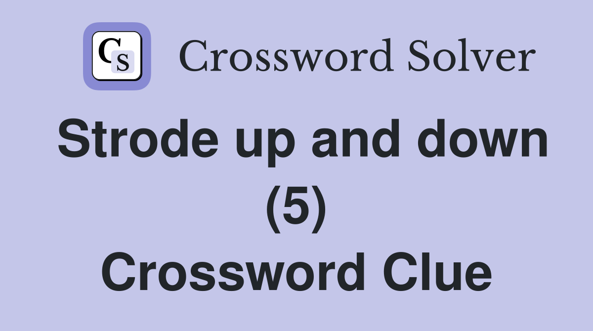 Strode up and down (5) Crossword Clue