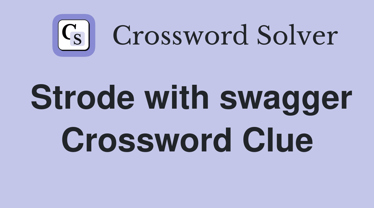Strode with swagger Crossword Clue