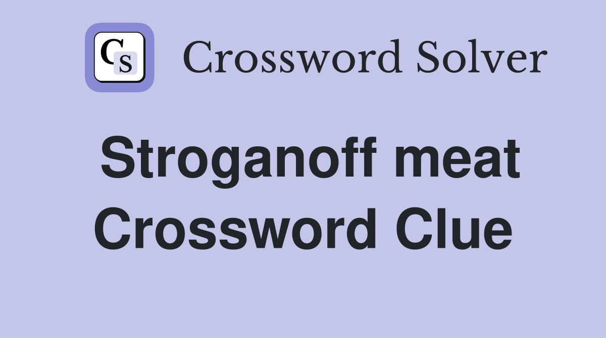 Stroganoff meat Crossword Clue