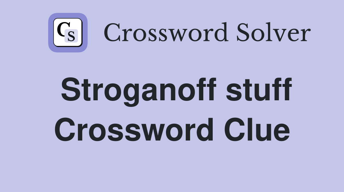 Stroganoff stuff Crossword Clue