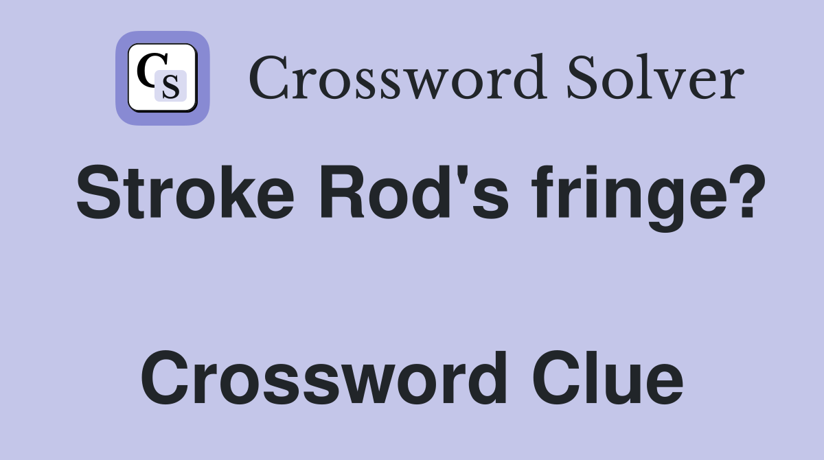 Stroke Rod's fringe?  Crossword Clue