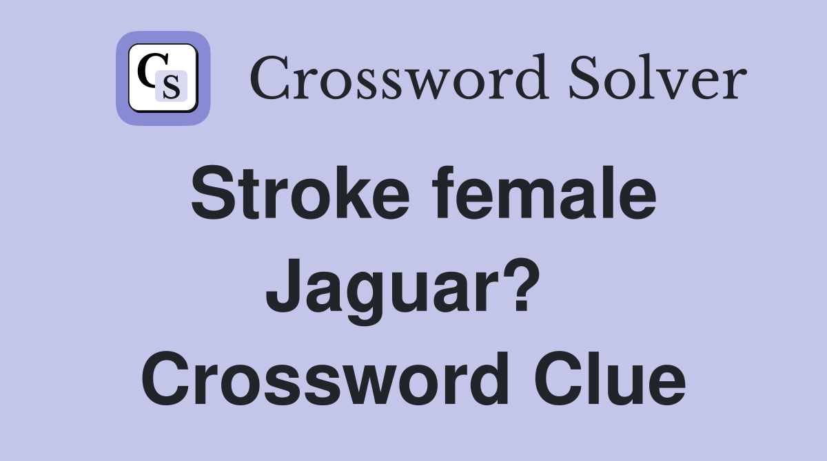Stroke female Jaguar?  Crossword Clue