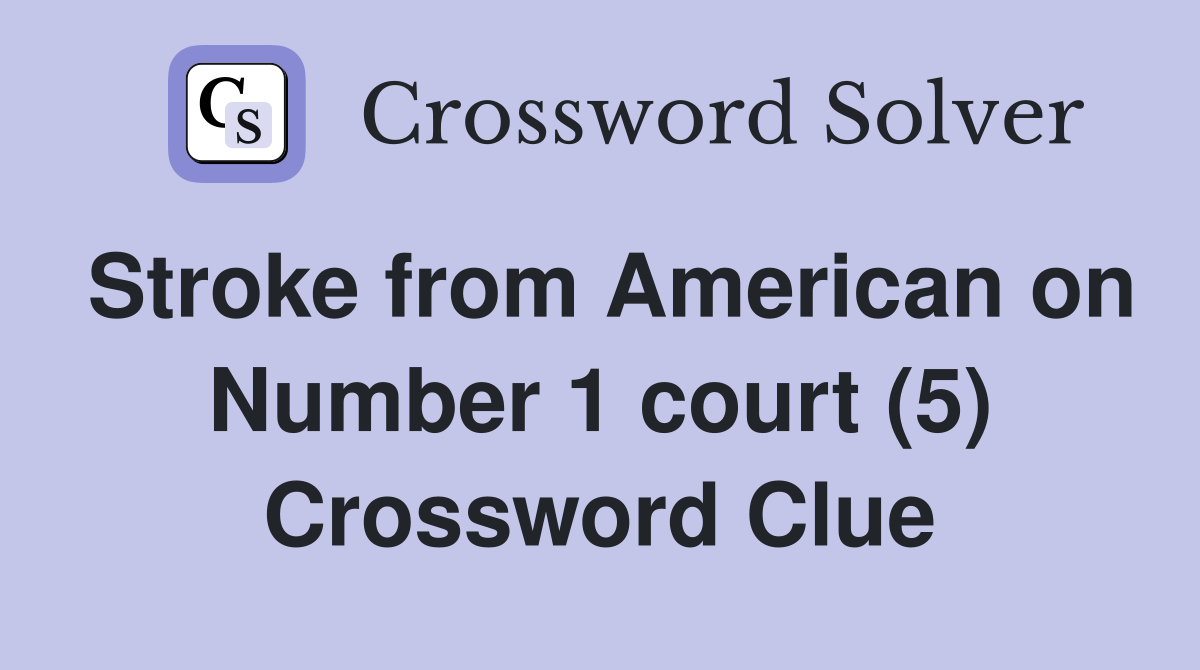 Stroke from American on Number 1 court (5) Crossword Clue