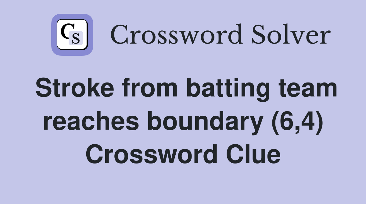 Stroke from batting team reaches boundary (6,4) Crossword Clue