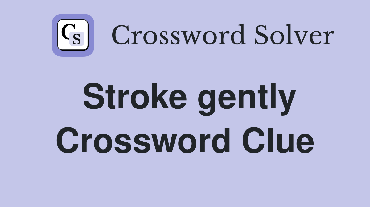 Stroke gently Crossword Clue