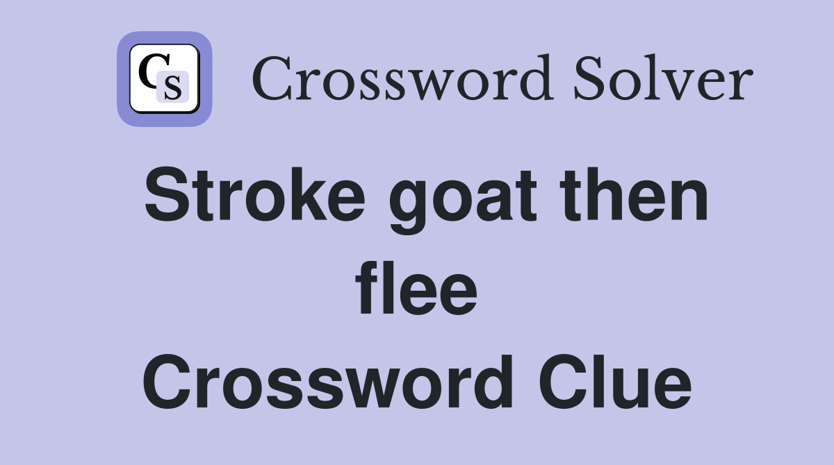 Stroke goat then flee Crossword Clue