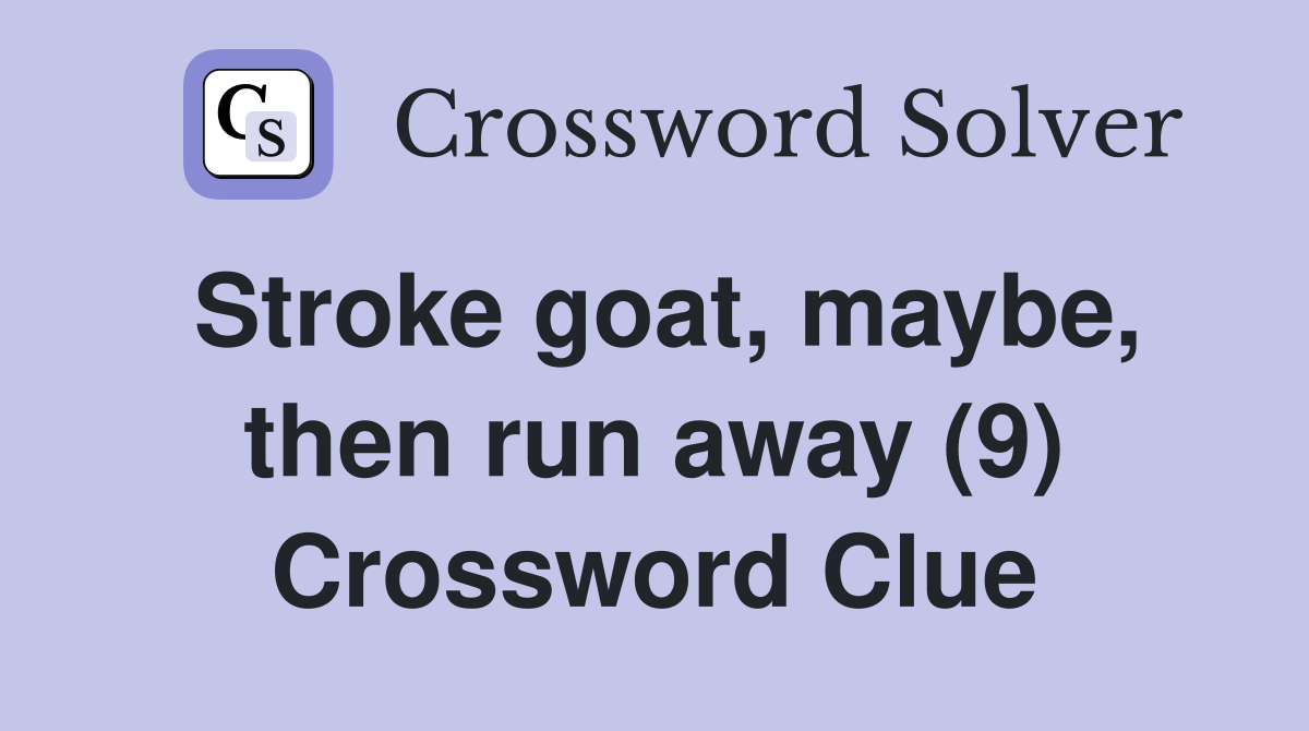 Stroke goat, maybe, then run away (9) Crossword Clue