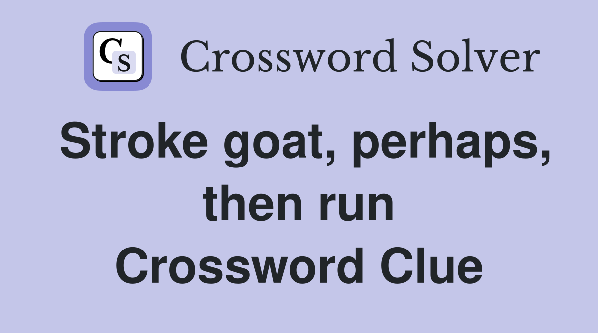 Stroke goat, perhaps, then run Crossword Clue