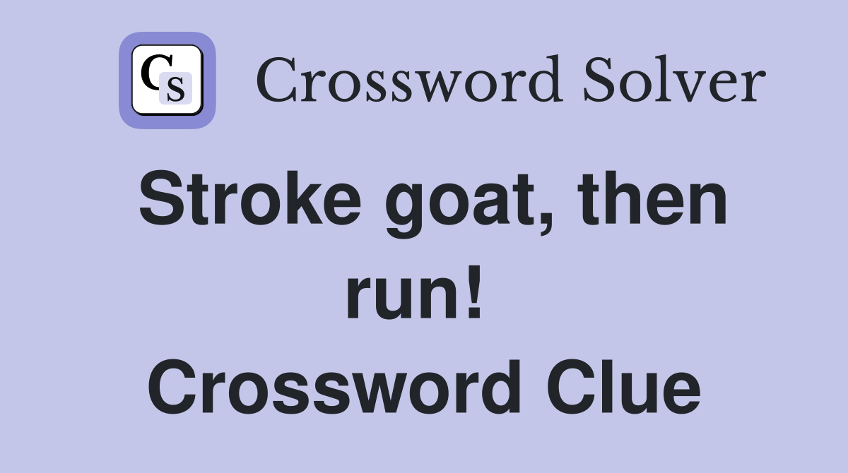 Stroke goat, then run!  Crossword Clue