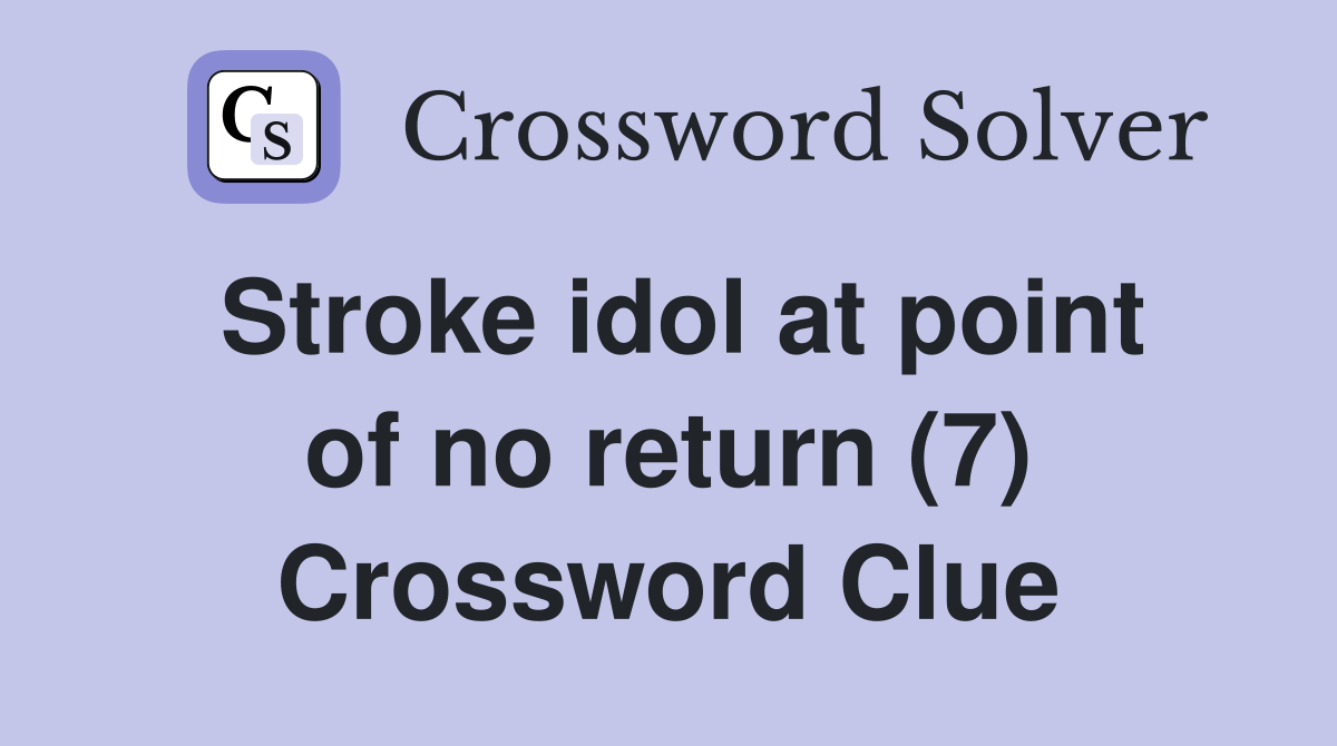 Stroke idol at point of no return (7) Crossword Clue