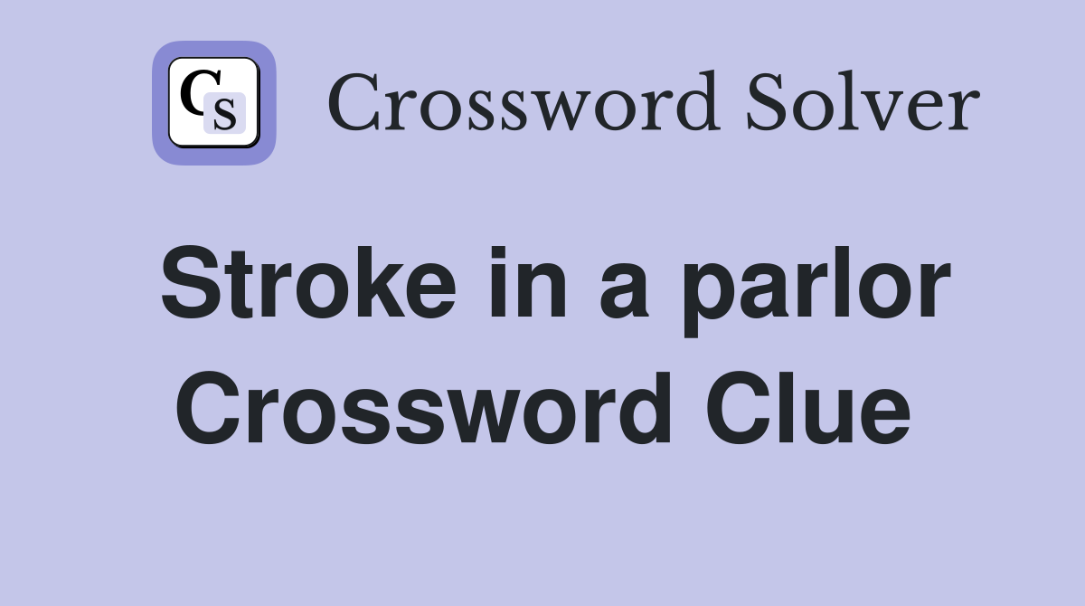Stroke in a parlor Crossword Clue