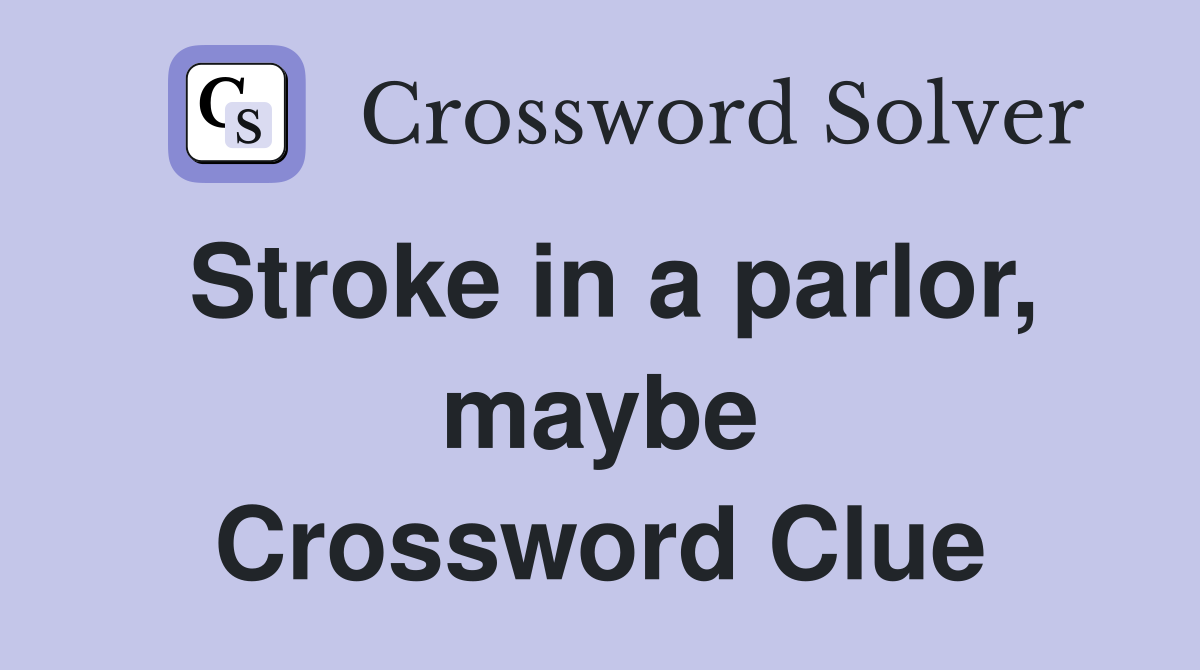 Stroke in a parlor, maybe Crossword Clue