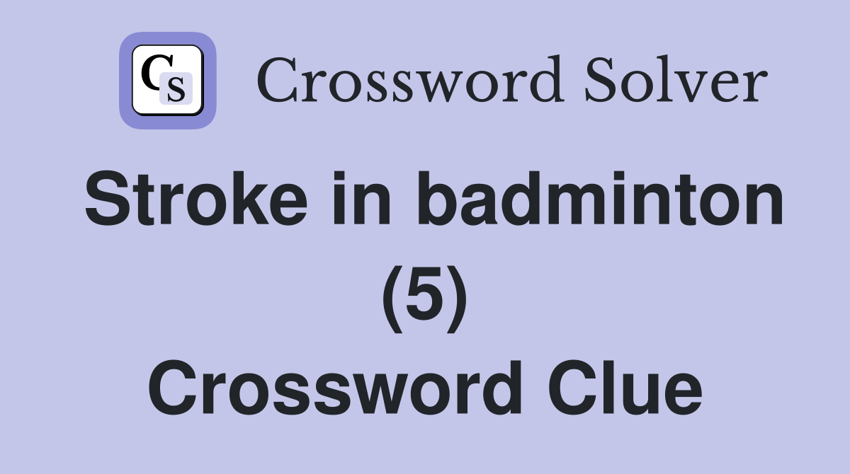 Stroke in badminton (5) Crossword Clue