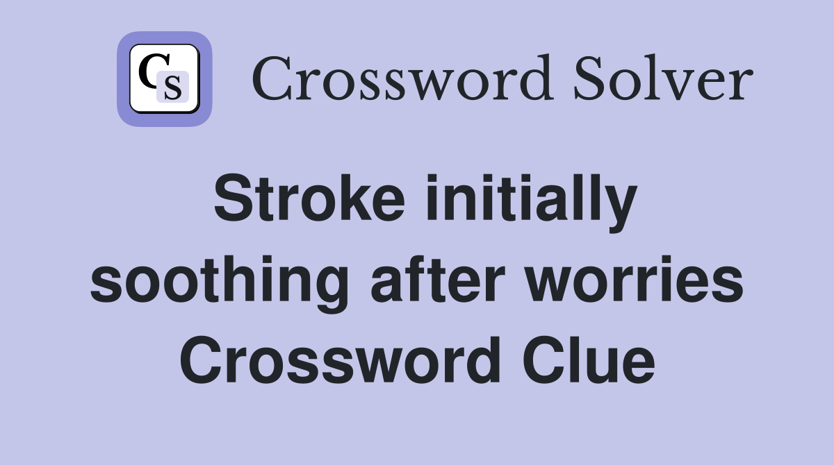 Stroke initially soothing after worries Crossword Clue