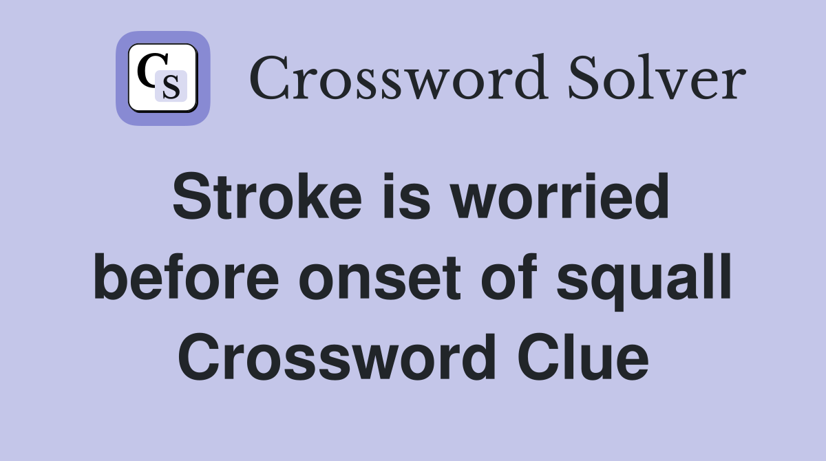 Stroke is worried before onset of squall Crossword Clue