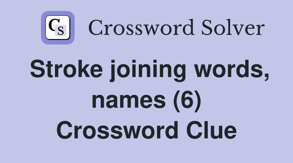 Stroke joining words, names (6) Crossword Clue