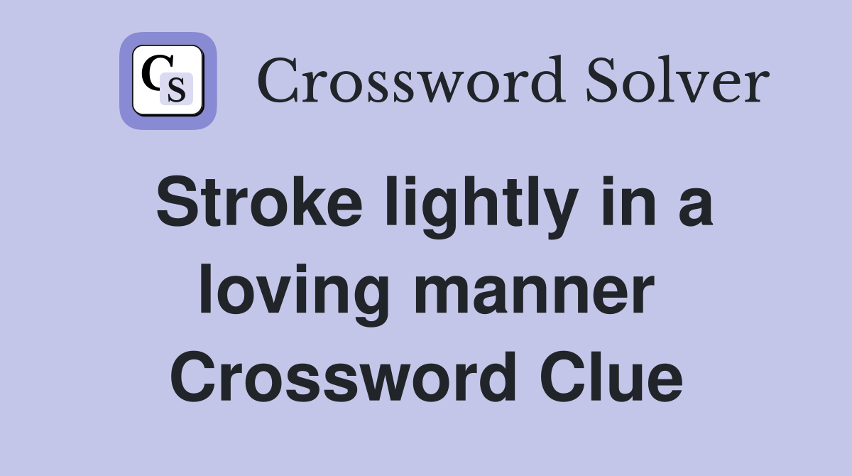 Stroke lightly in a loving manner Crossword Clue