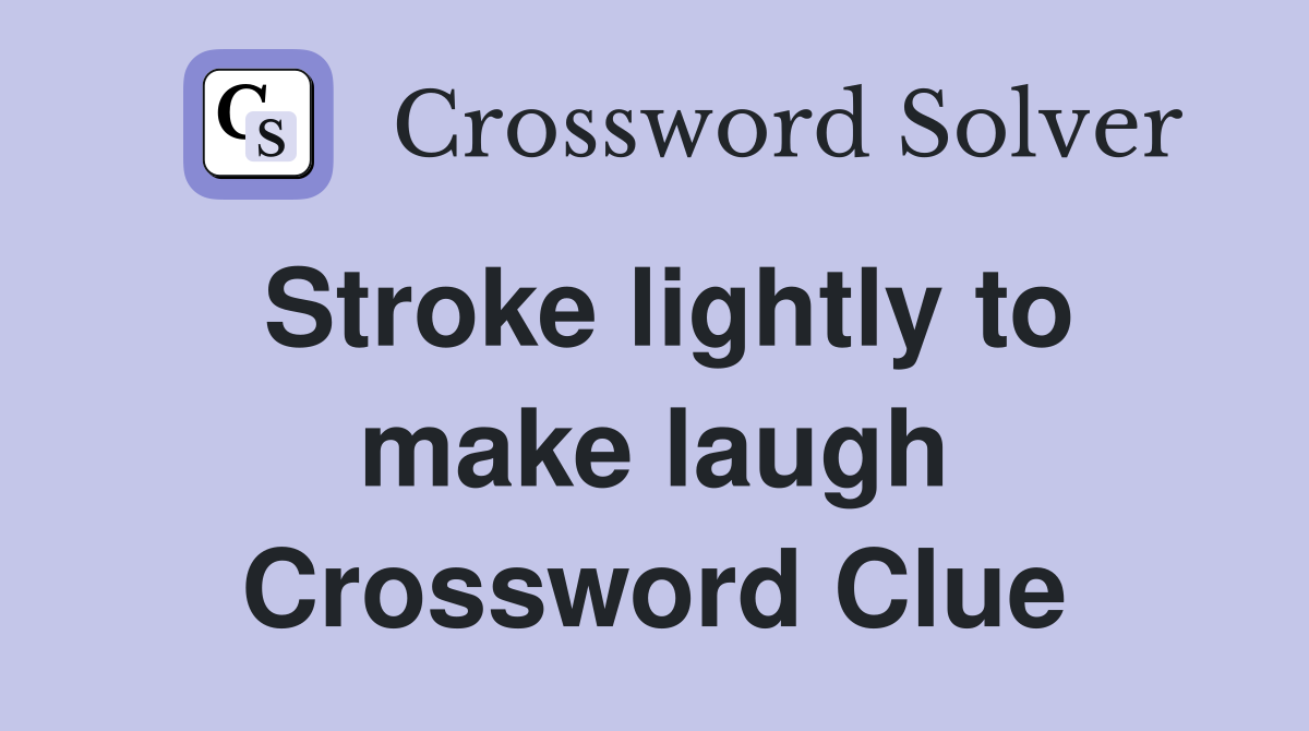 Stroke lightly to make laugh Crossword Clue