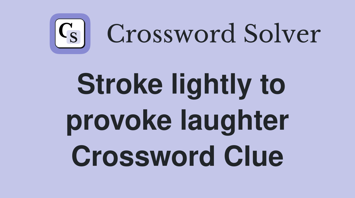 Stroke lightly to provoke laughter Crossword Clue
