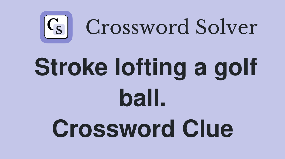 Stroke lofting a golf ball. Crossword Clue