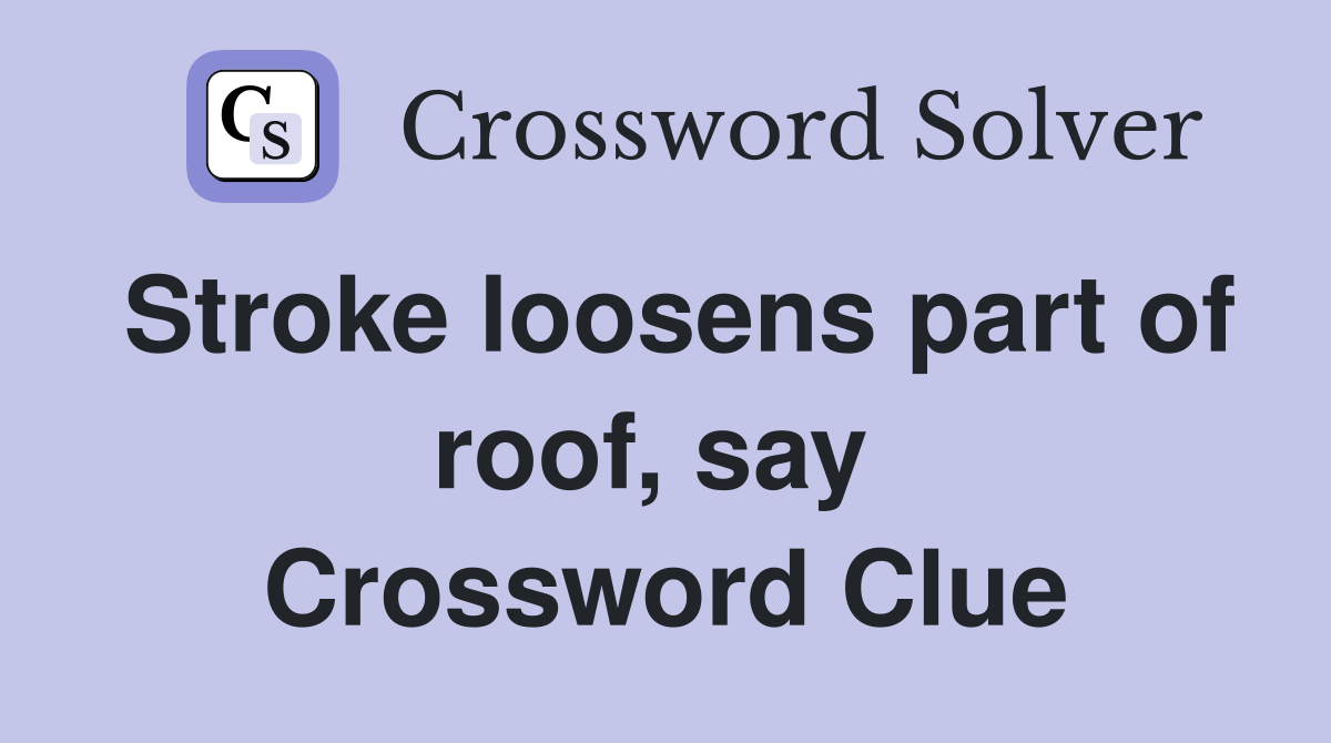 Stroke loosens part of roof, say  Crossword Clue