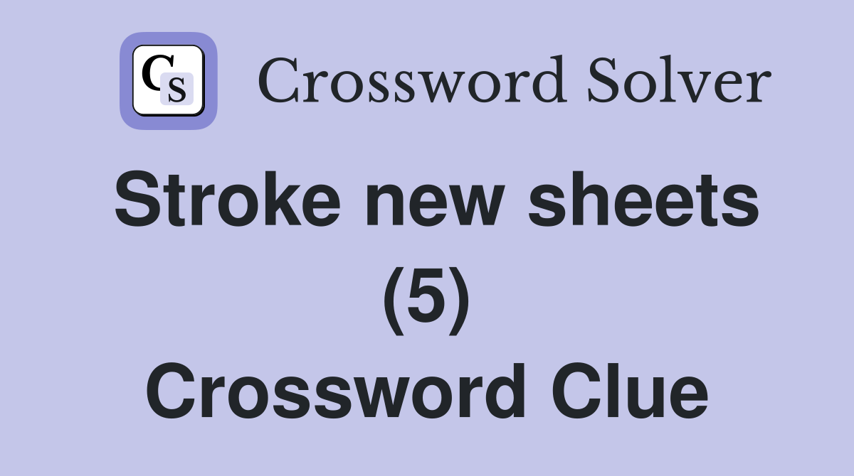 Stroke new sheets (5) Crossword Clue