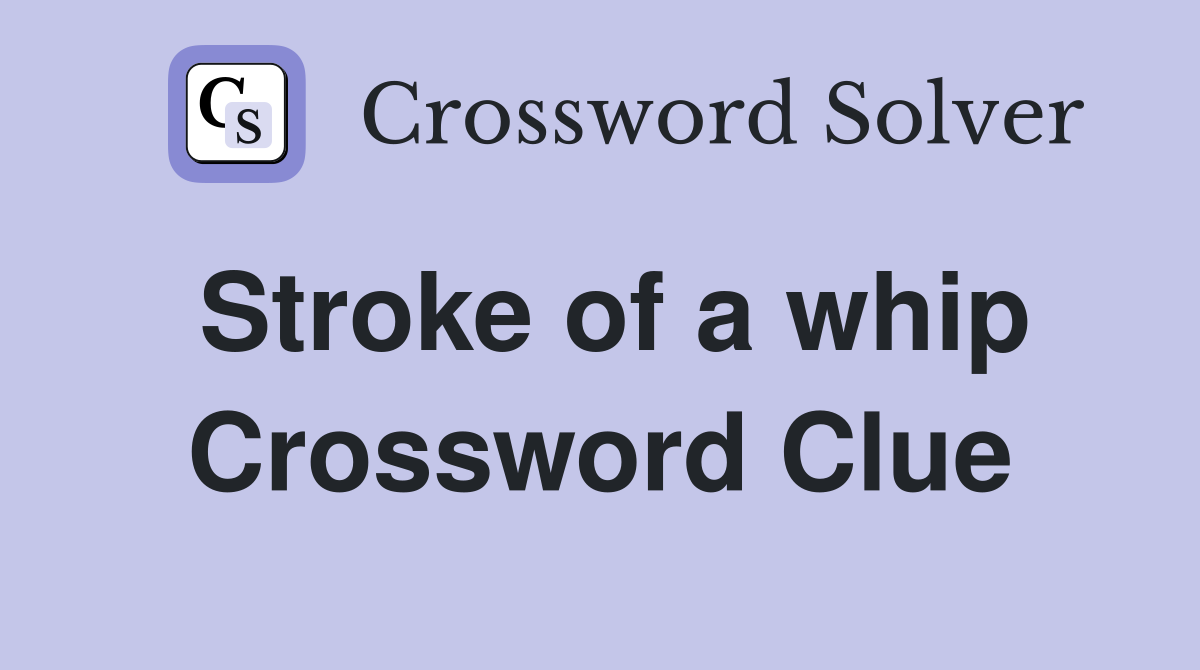 Stroke of a whip Crossword Clue