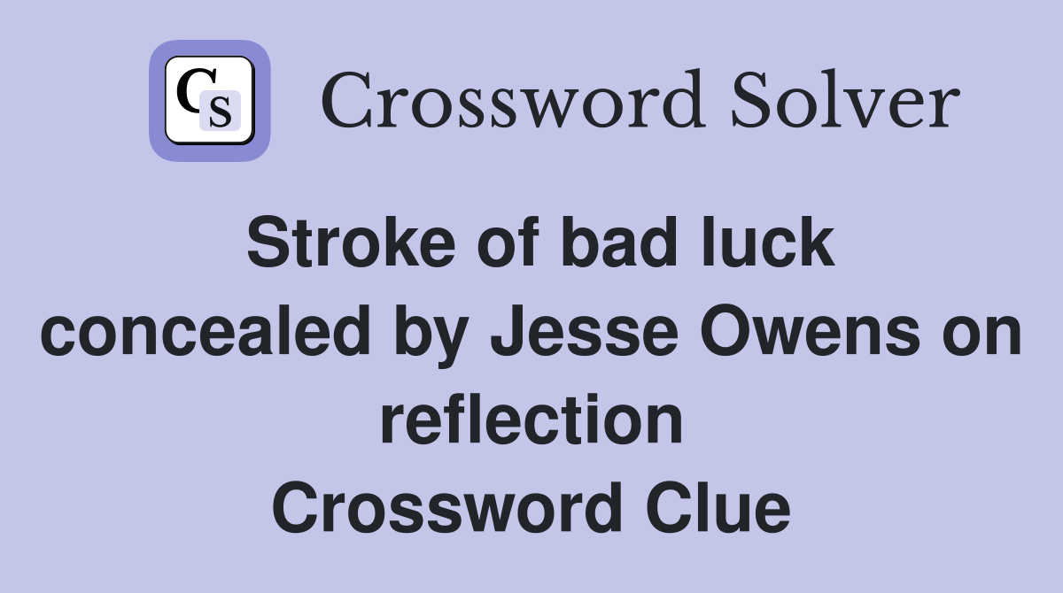 Stroke of bad luck concealed by Jesse Owens on reflection Crossword Clue