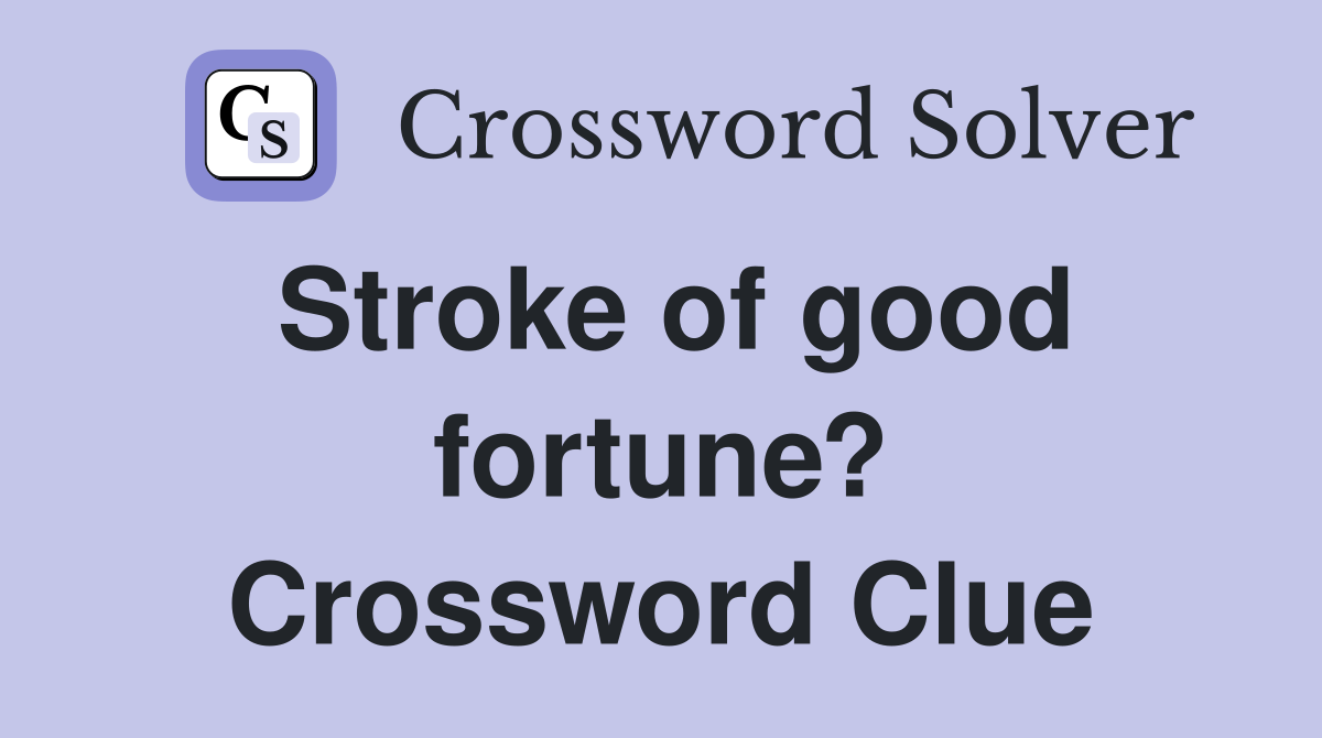 Stroke of good fortune? Crossword Clue