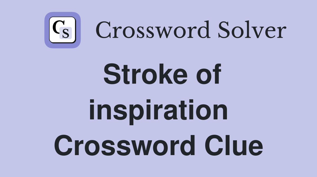 Stroke of inspiration Crossword Clue