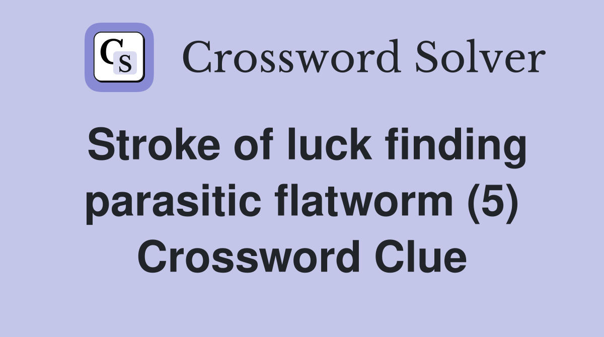 Stroke of luck finding parasitic flatworm (5) Crossword Clue