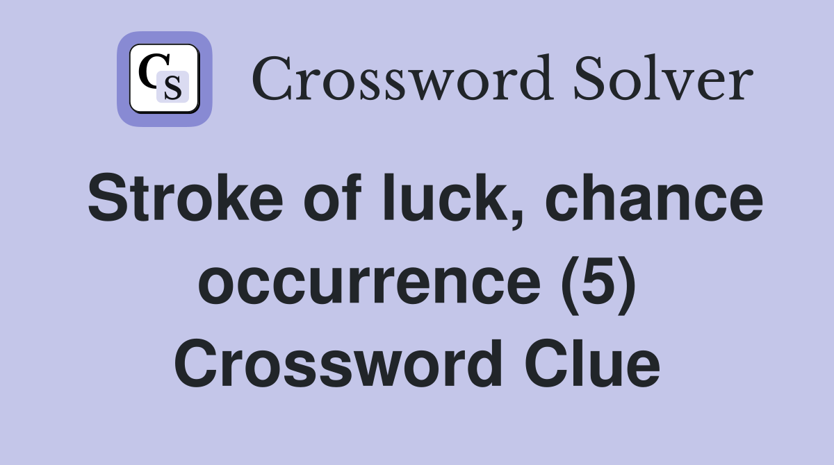 Stroke of luck, chance occurrence (5) Crossword Clue