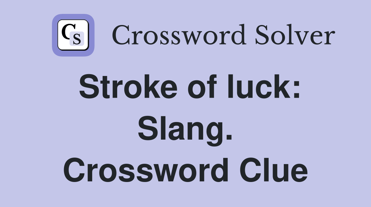Stroke of luck: Slang. Crossword Clue