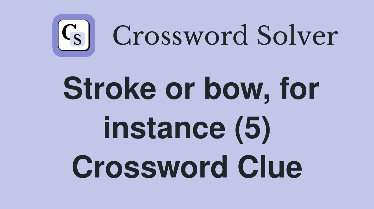 Stroke or bow, for instance (5) Crossword Clue