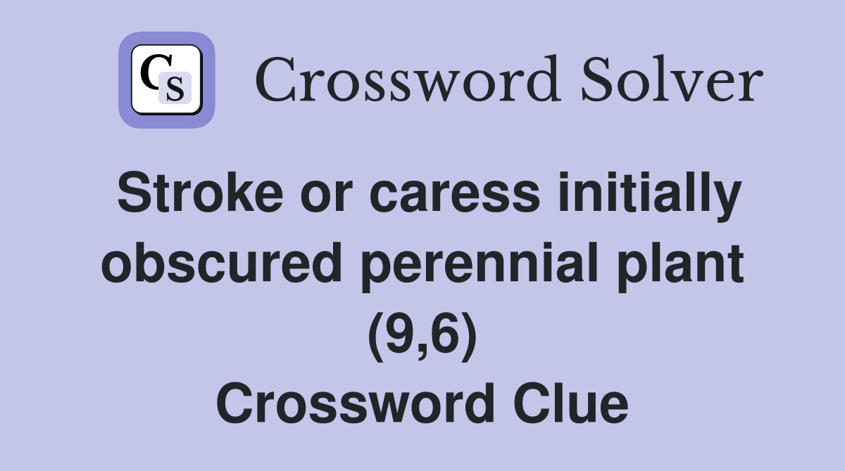 Stroke or caress initially obscured perennial plant (9,6) Crossword Clue