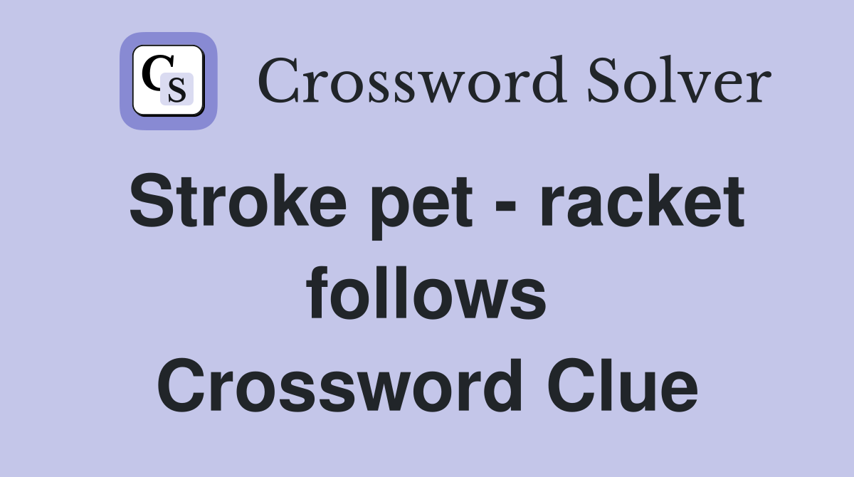 Stroke pet - racket follows Crossword Clue