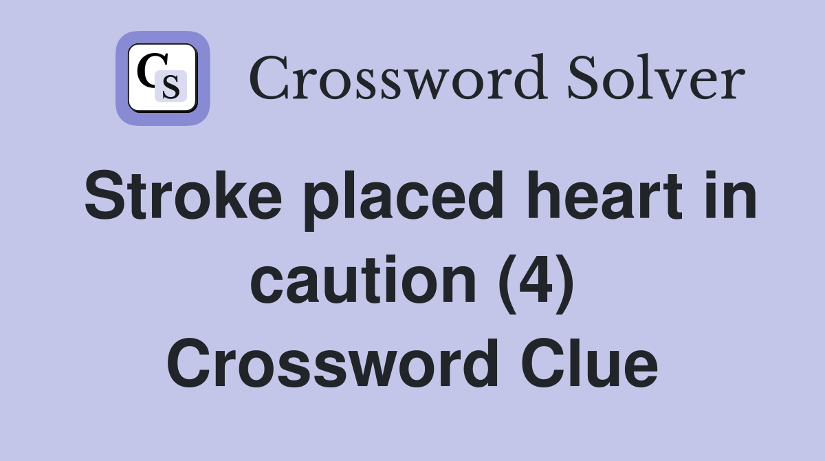 Stroke placed heart in caution (4) Crossword Clue