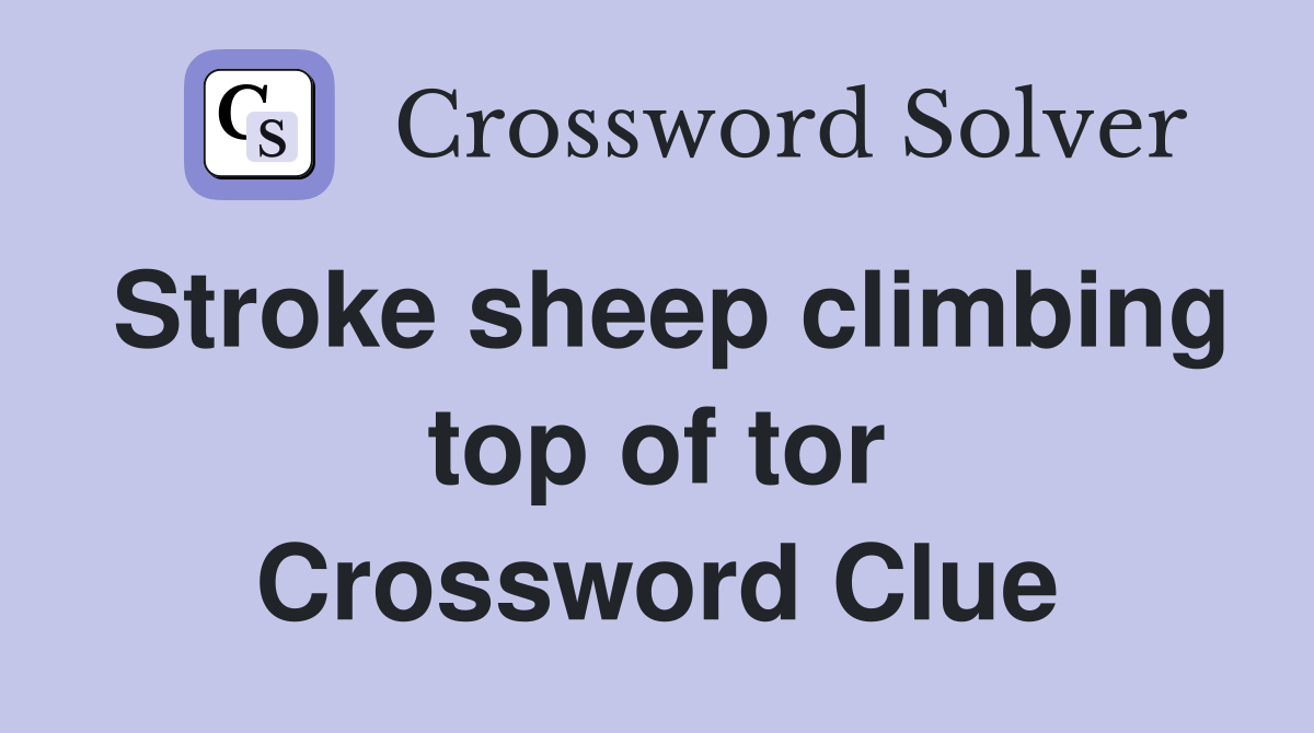 Stroke sheep climbing top of tor Crossword Clue